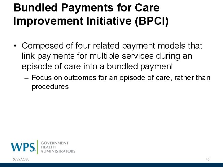 Bundled Payments for Care Improvement Initiative (BPCI) • Composed of four related payment models