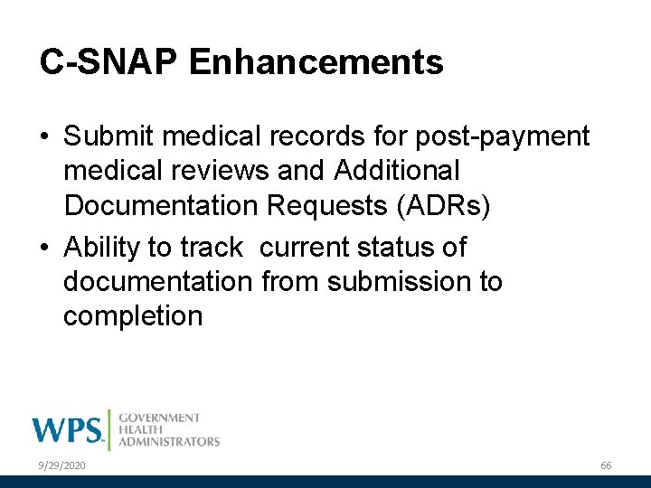 C-SNAP Enhancements • Submit medical records for post-payment medical reviews and Additional Documentation Requests