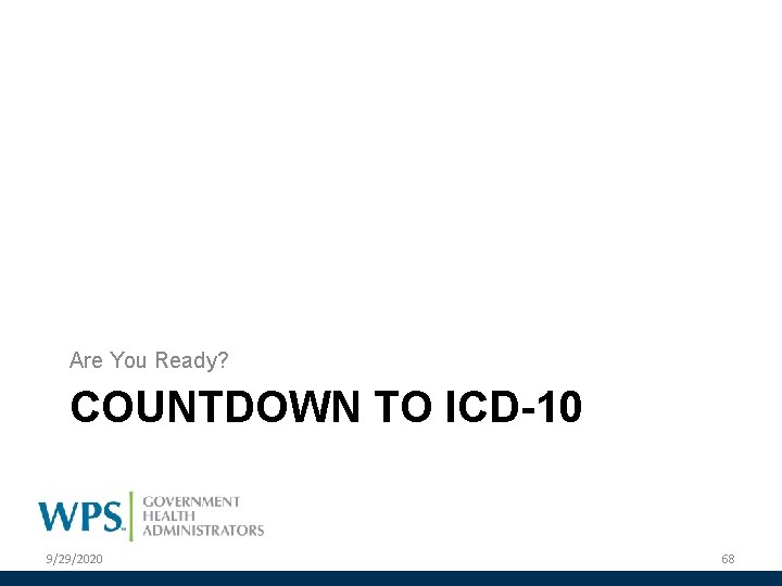 Are You Ready? COUNTDOWN TO ICD-10 9/29/2020 68 