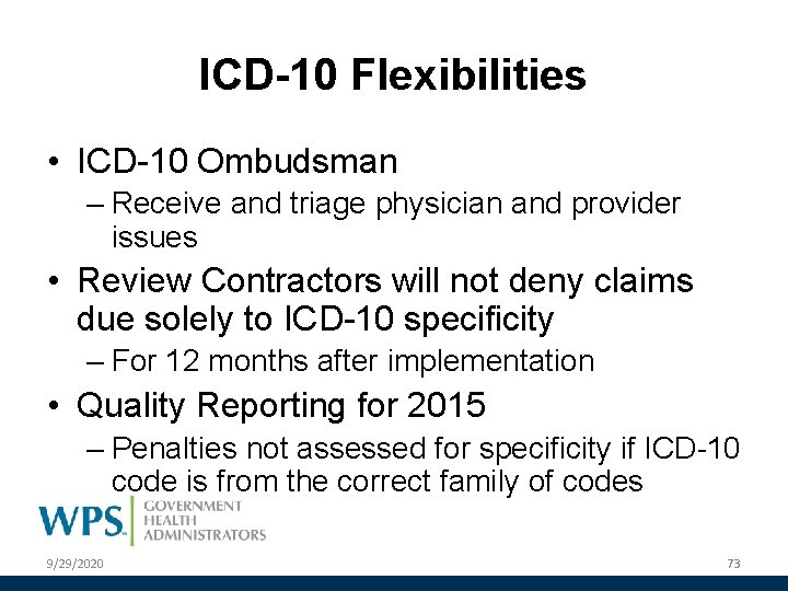 ICD-10 Flexibilities • ICD-10 Ombudsman – Receive and triage physician and provider issues •