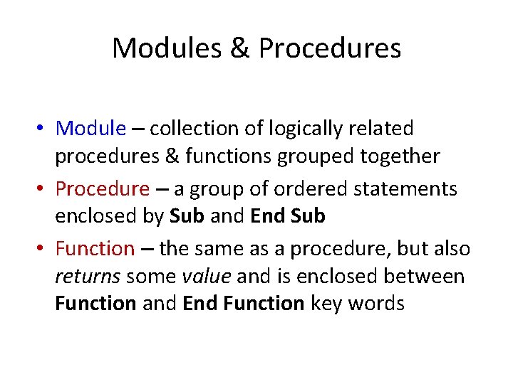 Modules & Procedures • Module – collection of logically related procedures & functions grouped Modules & Procedures • Module – collection of logically related procedures & functions grouped