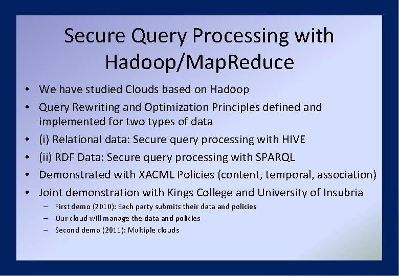 Secure Query Processing with Hadoop/Map. Reduce • We have studied Clouds based on Hadoop