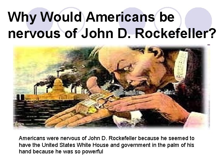 Why Would Americans be nervous of John D. Rockefeller? Americans were nervous of John