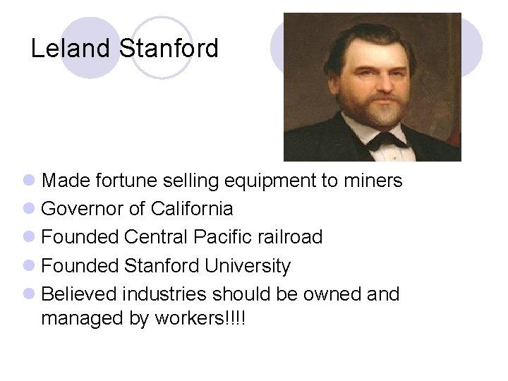 Leland Stanford l Made fortune selling equipment to miners l Governor of California l