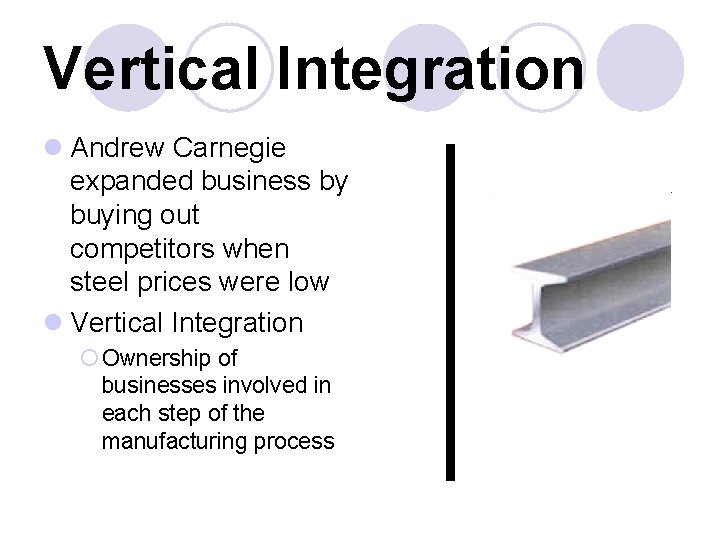 Vertical Integration l Andrew Carnegie expanded business by buying out competitors when steel prices