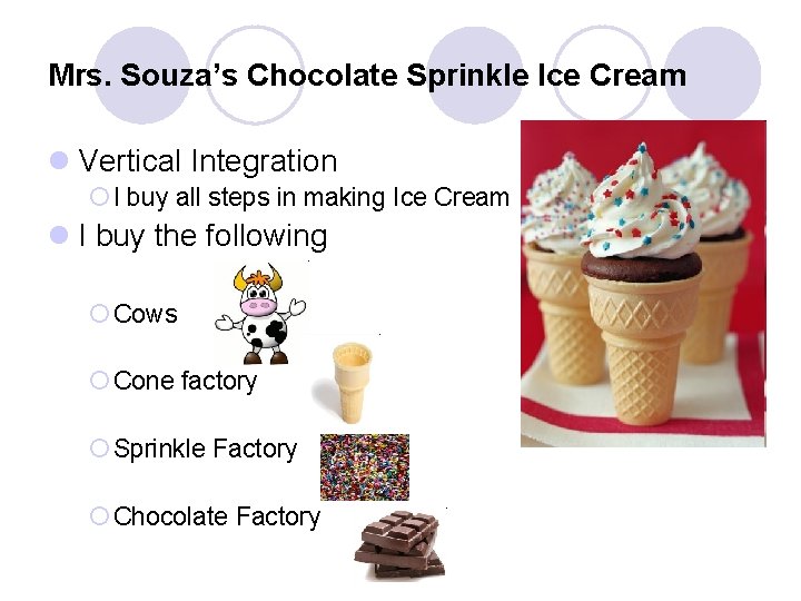 Mrs. Souza’s Chocolate Sprinkle Ice Cream l Vertical Integration ¡ I buy all steps