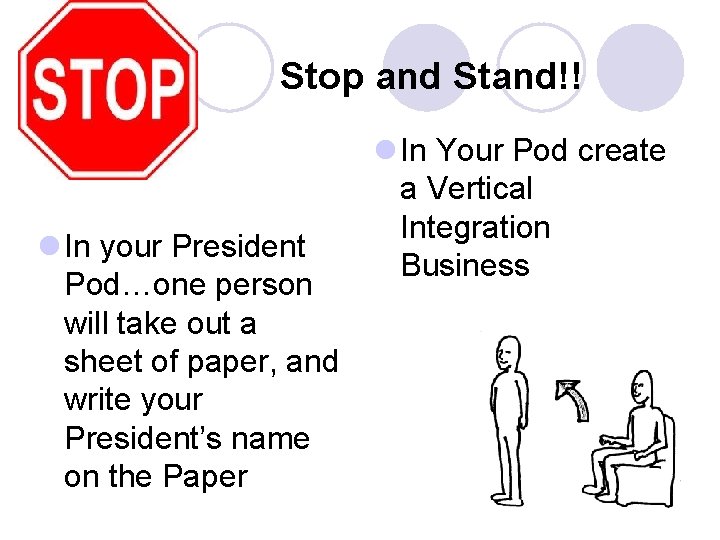Stop and Stand!! l In your President Pod…one person will take out a sheet