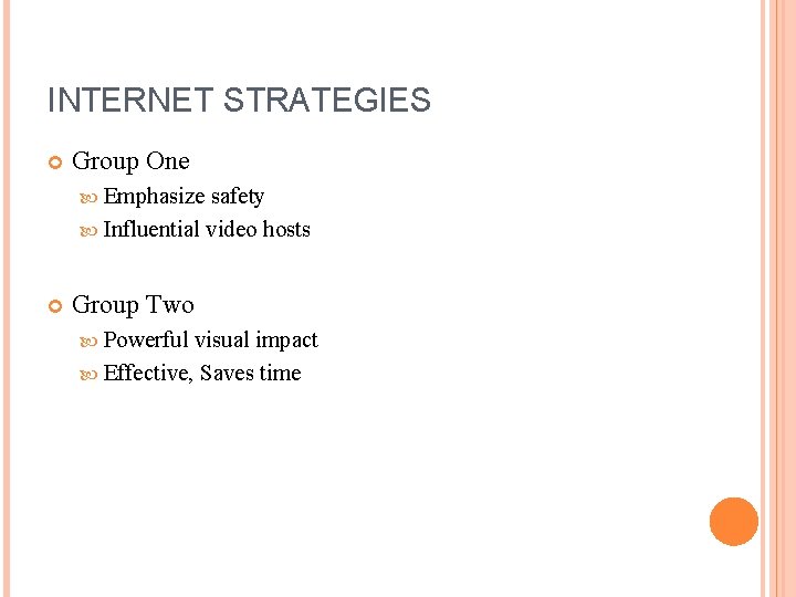 INTERNET STRATEGIES Group One Emphasize safety Influential video hosts Group Two Powerful visual impact