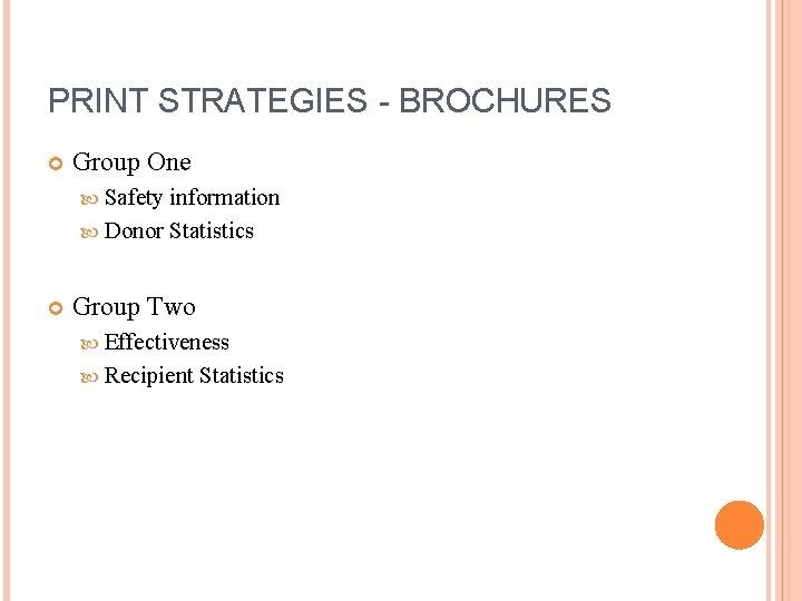 PRINT STRATEGIES - BROCHURES Group One Safety information Donor Statistics Group Two Effectiveness Recipient