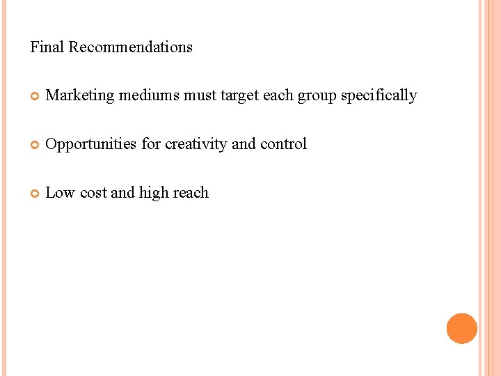 Final Recommendations Marketing mediums must target each group specifically Opportunities for creativity and control