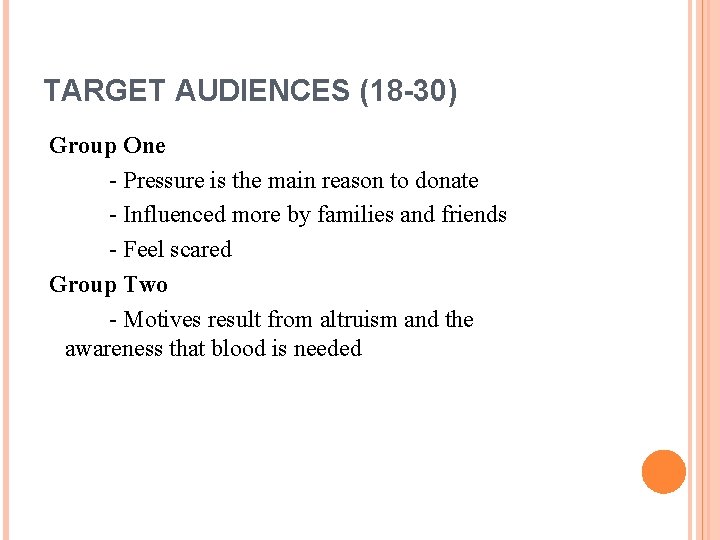 TARGET AUDIENCES (18 -30) Group One - Pressure is the main reason to donate