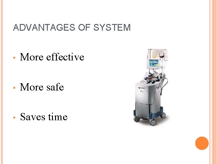 ADVANTAGES OF SYSTEM • More effective • More safe • Saves time 