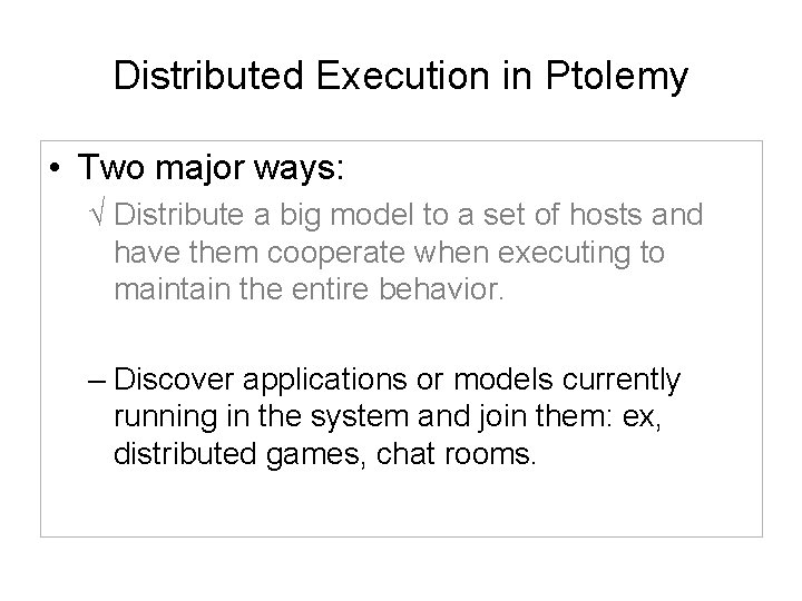Distributed Execution in Ptolemy • Two major ways: √ Distribute a big model to