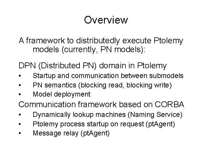 Overview A framework to distributedly execute Ptolemy models (currently, PN models): DPN (Distributed PN)