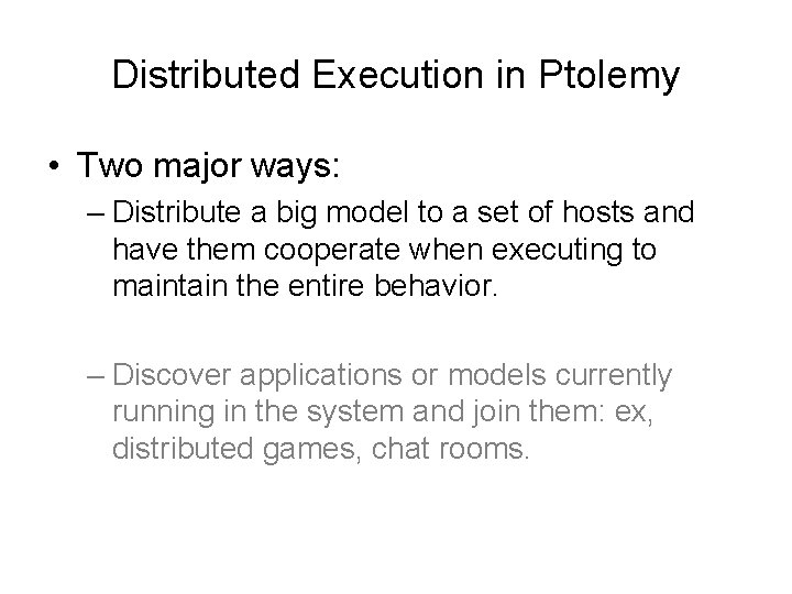Distributed Execution in Ptolemy • Two major ways: – Distribute a big model to