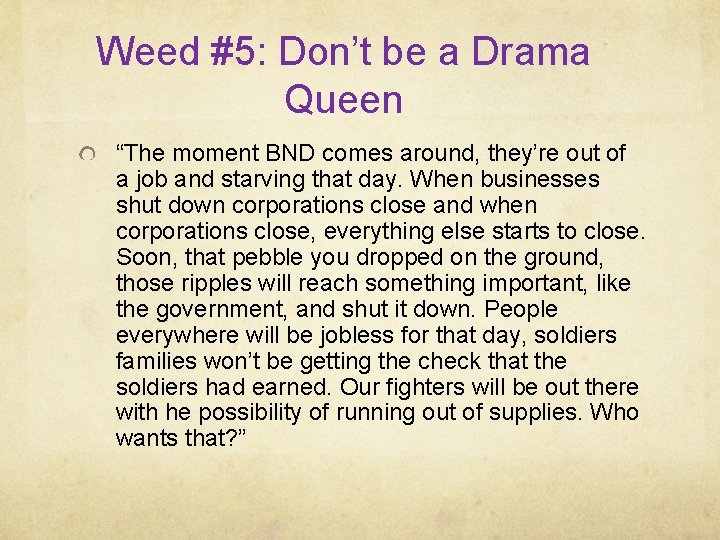 Weed #5: Don’t be a Drama Queen “The moment BND comes around, they’re out