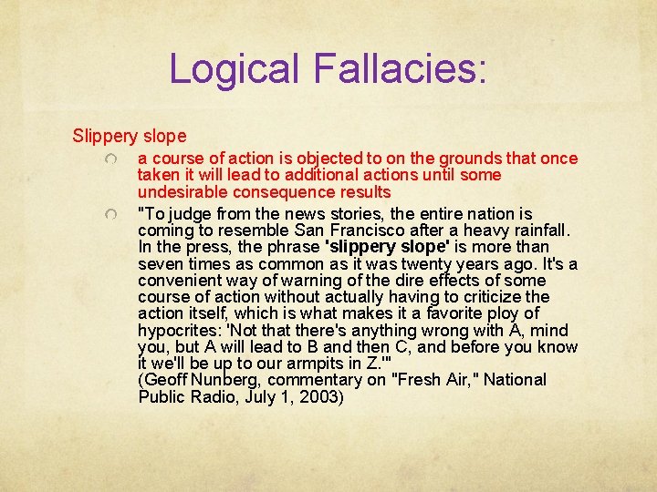 Logical Fallacies: Slippery slope a course of action is objected to on the grounds