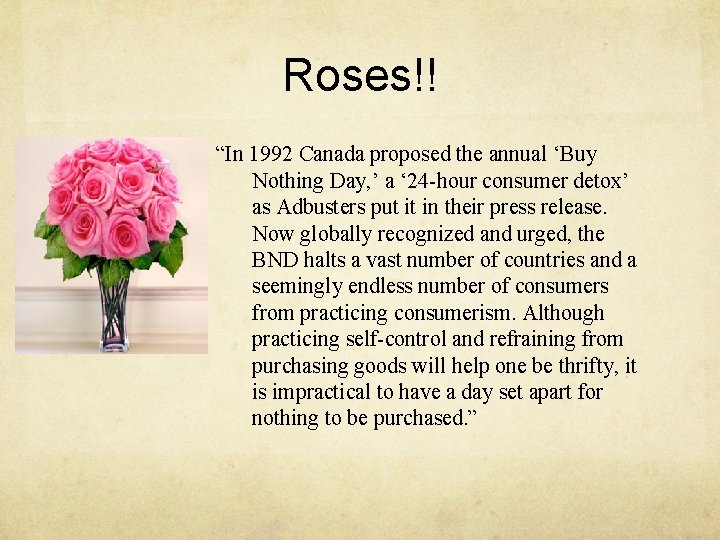 Roses!! “In 1992 Canada proposed the annual ‘Buy Nothing Day, ’ a ‘ 24