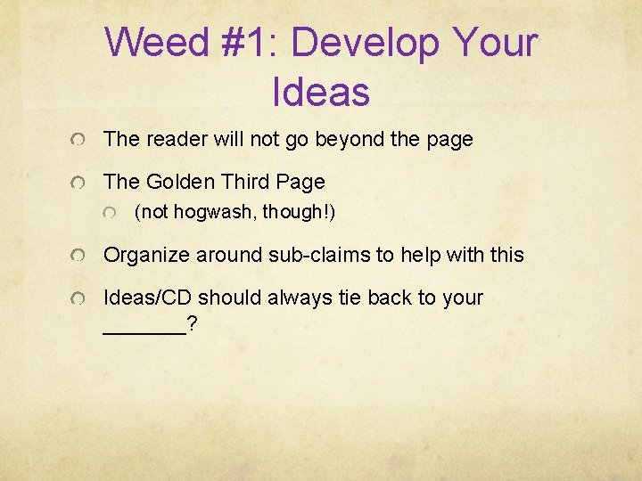 Weed #1: Develop Your Ideas The reader will not go beyond the page The