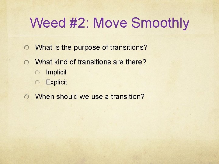 Weed #2: Move Smoothly What is the purpose of transitions? What kind of transitions