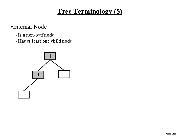 Tree Terminology (5) • Internal Node - Is a non-leaf node - Has at Tree Terminology (5) • Internal Node - Is a non-leaf node - Has at