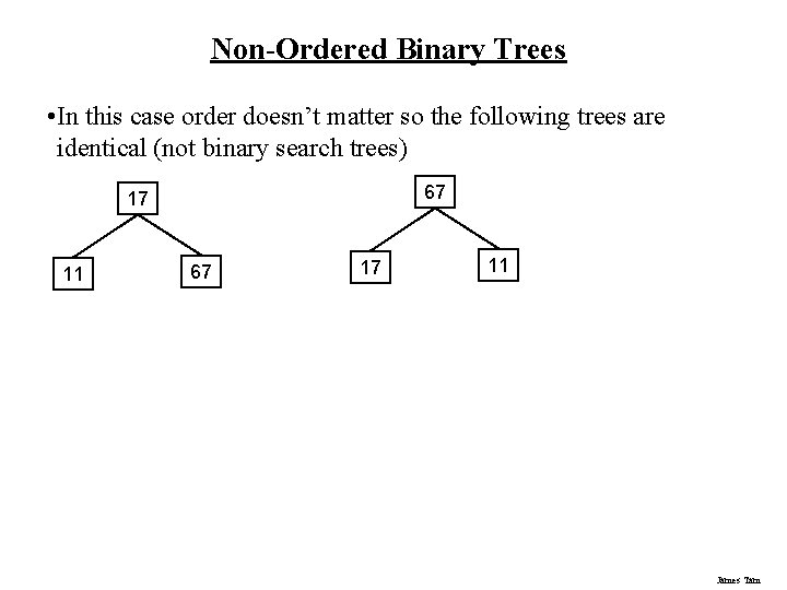 Non-Ordered Binary Trees • In this case order doesn’t matter so the following trees Non-Ordered Binary Trees • In this case order doesn’t matter so the following trees