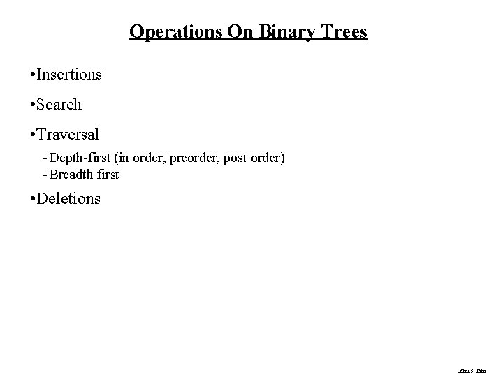 Operations On Binary Trees • Insertions • Search • Traversal - Depth-first (in order, Operations On Binary Trees • Insertions • Search • Traversal - Depth-first (in order,