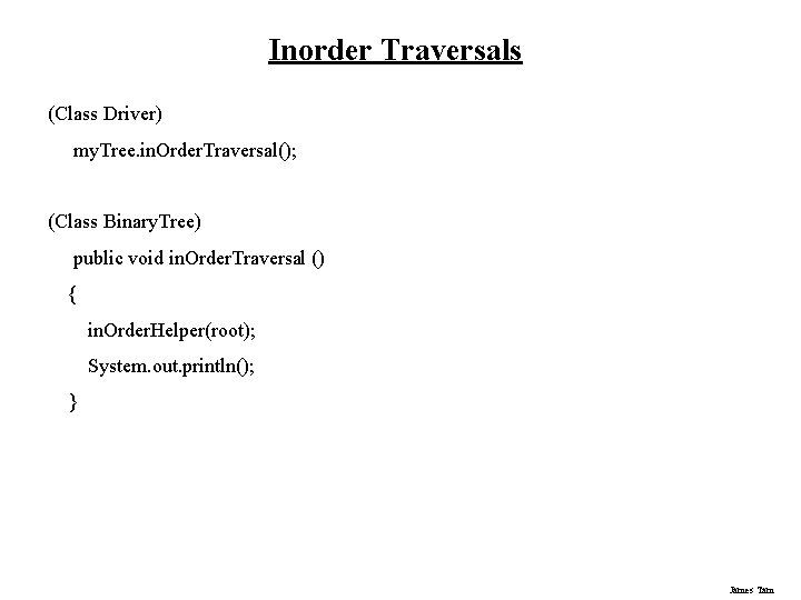 Inorder Traversals (Class Driver) my. Tree. in. Order. Traversal(); (Class Binary. Tree) public void Inorder Traversals (Class Driver) my. Tree. in. Order. Traversal(); (Class Binary. Tree) public void
