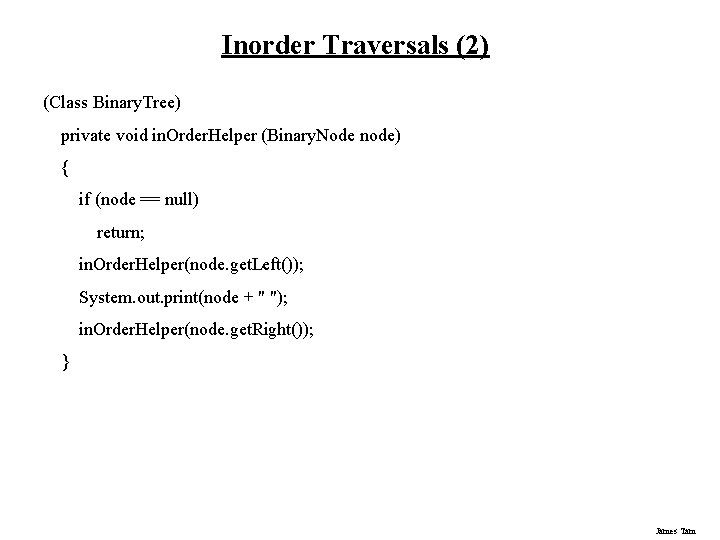 Inorder Traversals (2) (Class Binary. Tree) private void in. Order. Helper (Binary. Node node) Inorder Traversals (2) (Class Binary. Tree) private void in. Order. Helper (Binary. Node node)