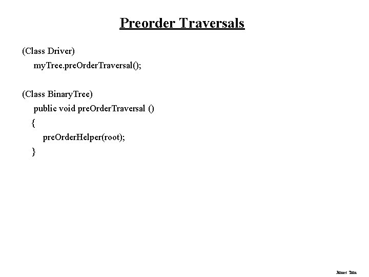 Preorder Traversals (Class Driver) my. Tree. pre. Order. Traversal(); (Class Binary. Tree) public void Preorder Traversals (Class Driver) my. Tree. pre. Order. Traversal(); (Class Binary. Tree) public void