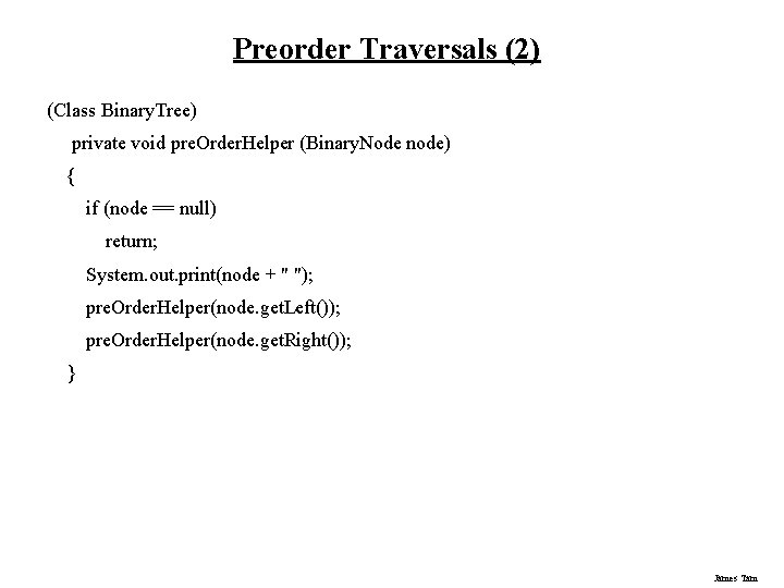 Preorder Traversals (2) (Class Binary. Tree) private void pre. Order. Helper (Binary. Node node) Preorder Traversals (2) (Class Binary. Tree) private void pre. Order. Helper (Binary. Node node)