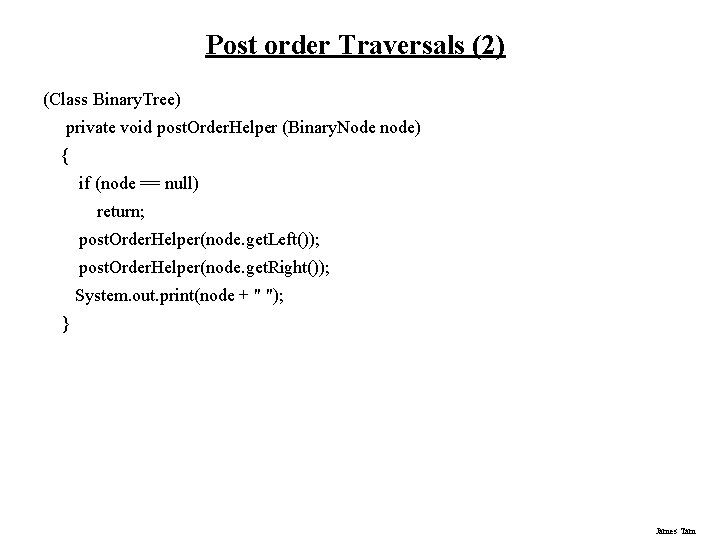 Post order Traversals (2) (Class Binary. Tree) private void post. Order. Helper (Binary. Node Post order Traversals (2) (Class Binary. Tree) private void post. Order. Helper (Binary. Node