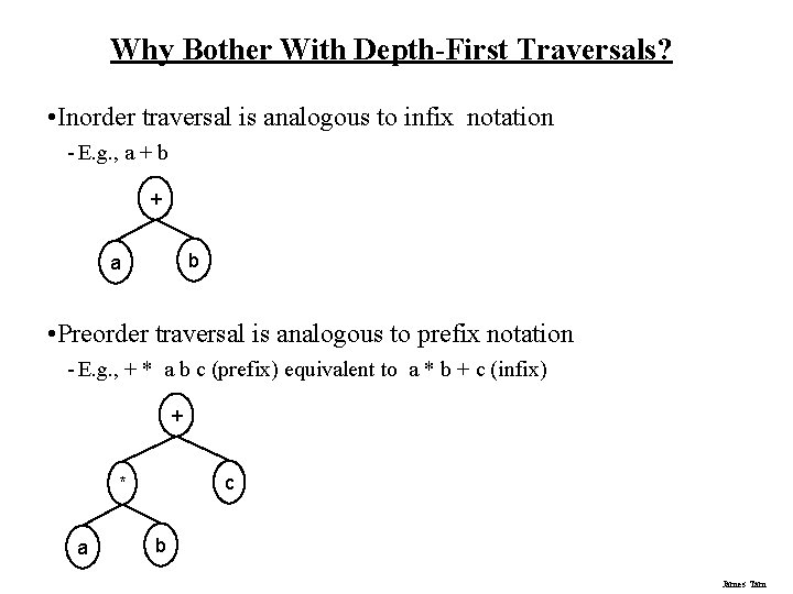 Why Bother With Depth-First Traversals? • Inorder traversal is analogous to infix notation - Why Bother With Depth-First Traversals? • Inorder traversal is analogous to infix notation -