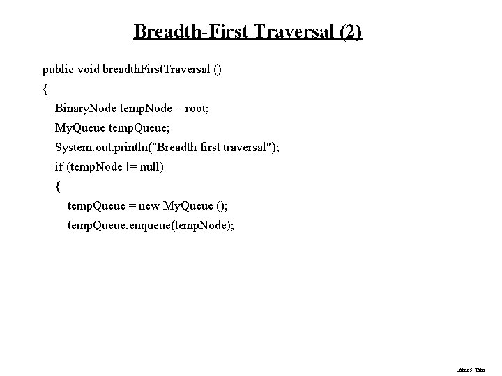 Breadth-First Traversal (2) public void breadth. First. Traversal () { Binary. Node temp. Node Breadth-First Traversal (2) public void breadth. First. Traversal () { Binary. Node temp. Node