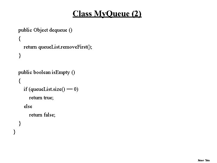 Class My. Queue (2) public Object dequeue () { return queue. List. remove. First(); Class My. Queue (2) public Object dequeue () { return queue. List. remove. First();