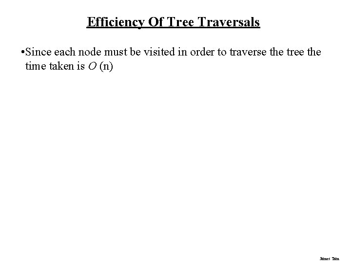 Efficiency Of Tree Traversals • Since each node must be visited in order to Efficiency Of Tree Traversals • Since each node must be visited in order to