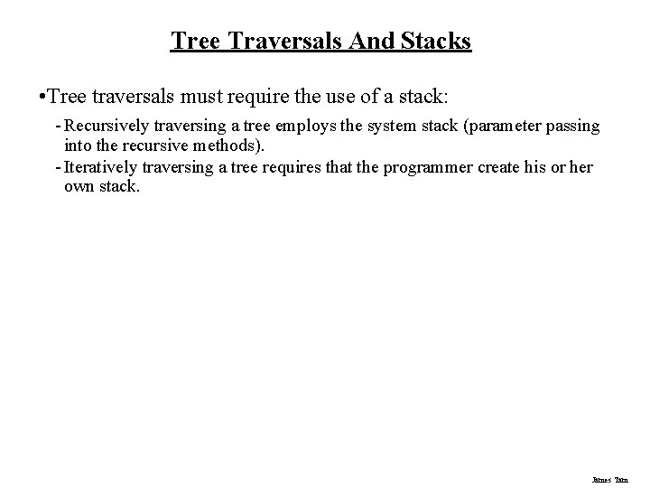 Tree Traversals And Stacks • Tree traversals must require the use of a stack: Tree Traversals And Stacks • Tree traversals must require the use of a stack: