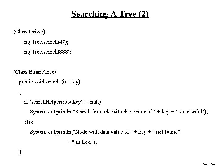 Searching A Tree (2) (Class Driver) my. Tree. search(47); my. Tree. search(888); (Class Binary. Searching A Tree (2) (Class Driver) my. Tree. search(47); my. Tree. search(888); (Class Binary.