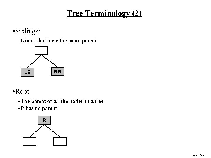 Tree Terminology (2) • Siblings: - Nodes that have the same parent RS LS Tree Terminology (2) • Siblings: - Nodes that have the same parent RS LS