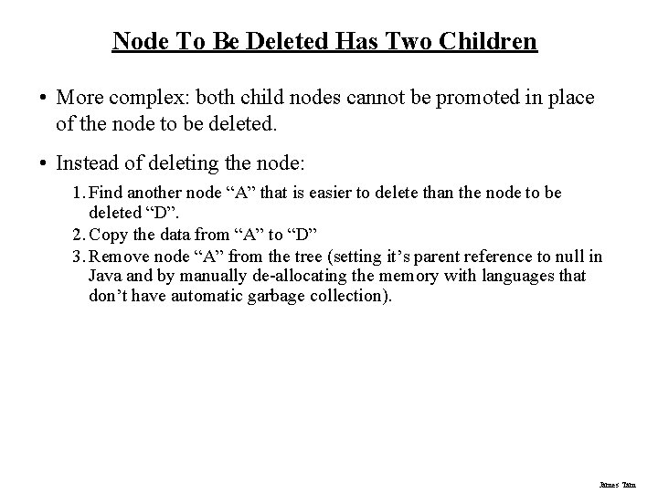 Node To Be Deleted Has Two Children • More complex: both child nodes cannot Node To Be Deleted Has Two Children • More complex: both child nodes cannot