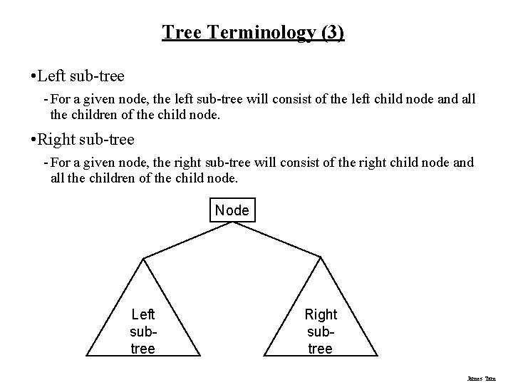Tree Terminology (3) • Left sub-tree - For a given node, the left sub-tree Tree Terminology (3) • Left sub-tree - For a given node, the left sub-tree