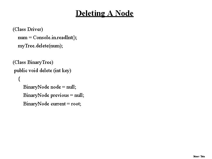 Deleting A Node (Class Driver) num = Console. in. read. Int(); my. Tree. delete(num); Deleting A Node (Class Driver) num = Console. in. read. Int(); my. Tree. delete(num);