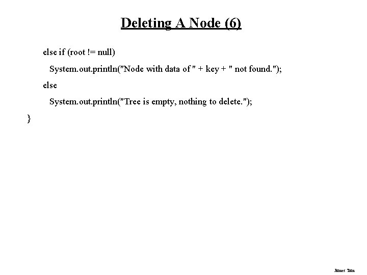 Deleting A Node (6) else if (root != null) System. out. println("Node with data Deleting A Node (6) else if (root != null) System. out. println("Node with data