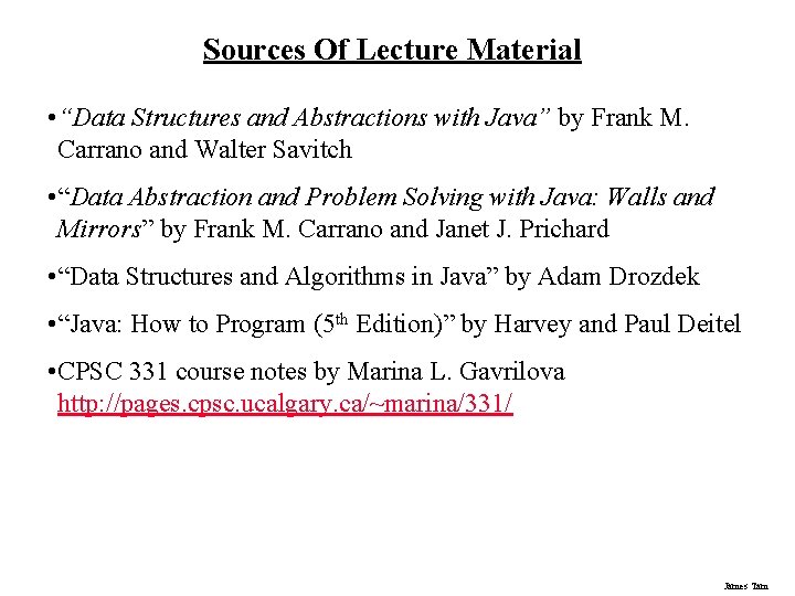 Sources Of Lecture Material • “Data Structures and Abstractions with Java” by Frank M. Sources Of Lecture Material • “Data Structures and Abstractions with Java” by Frank M.