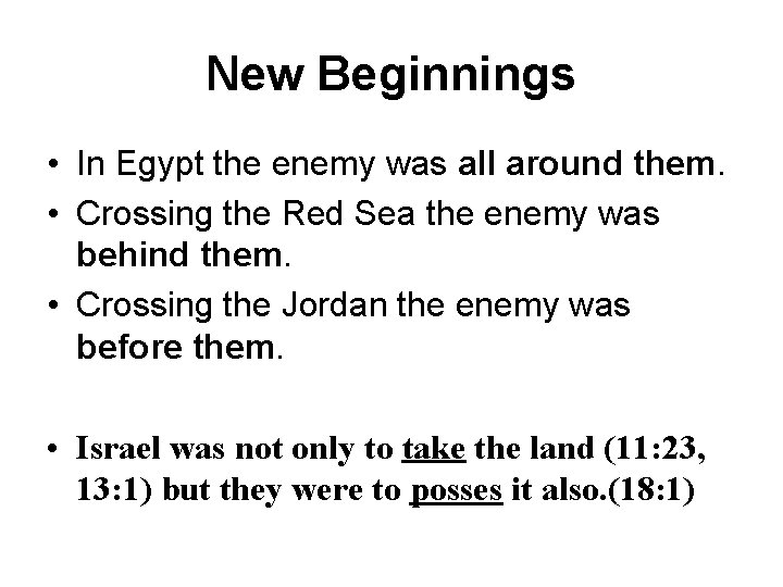 New Beginnings • In Egypt the enemy was all around them. • Crossing the