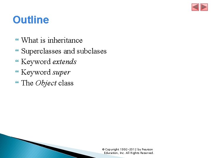 Outline What is inheritance Superclasses and subclases Keyword extends Keyword super The Object class