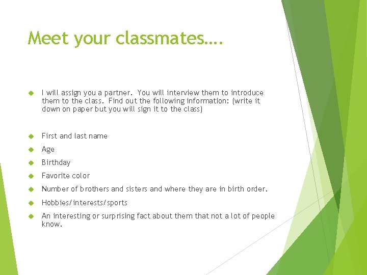 Meet your classmates…. I will assign you a partner. You will interview them to