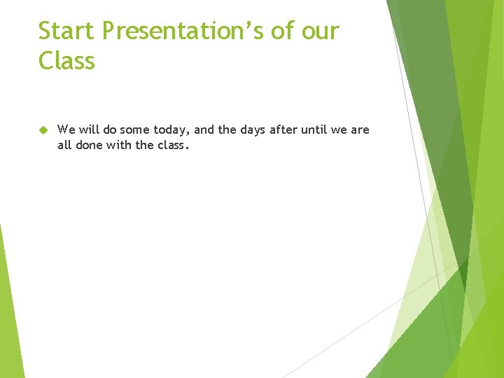 Start Presentation’s of our Class We will do some today, and the days after