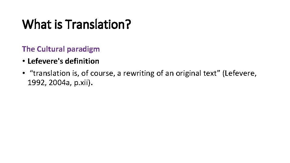 What is Translation? The Cultural paradigm • Lefevere's definition • “translation is, of course,