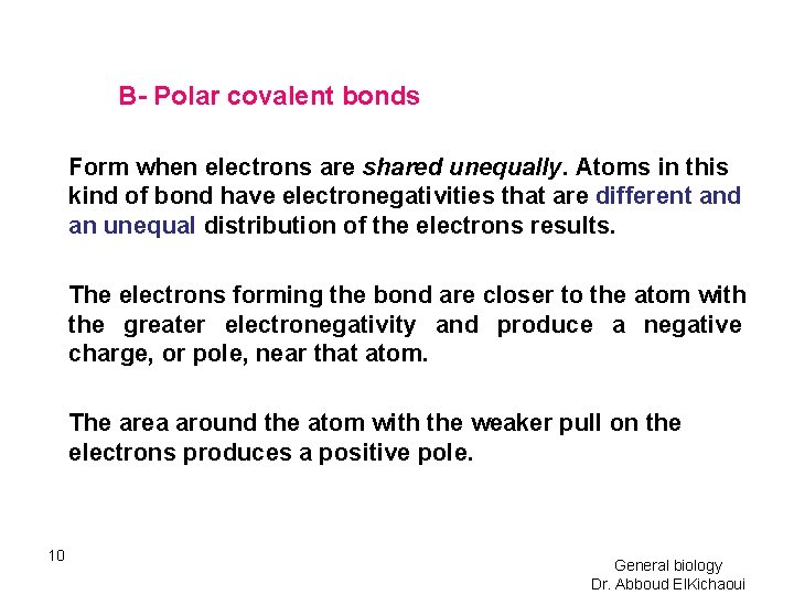 B- Polar covalent bonds Form when electrons are shared unequally. Atoms in this kind